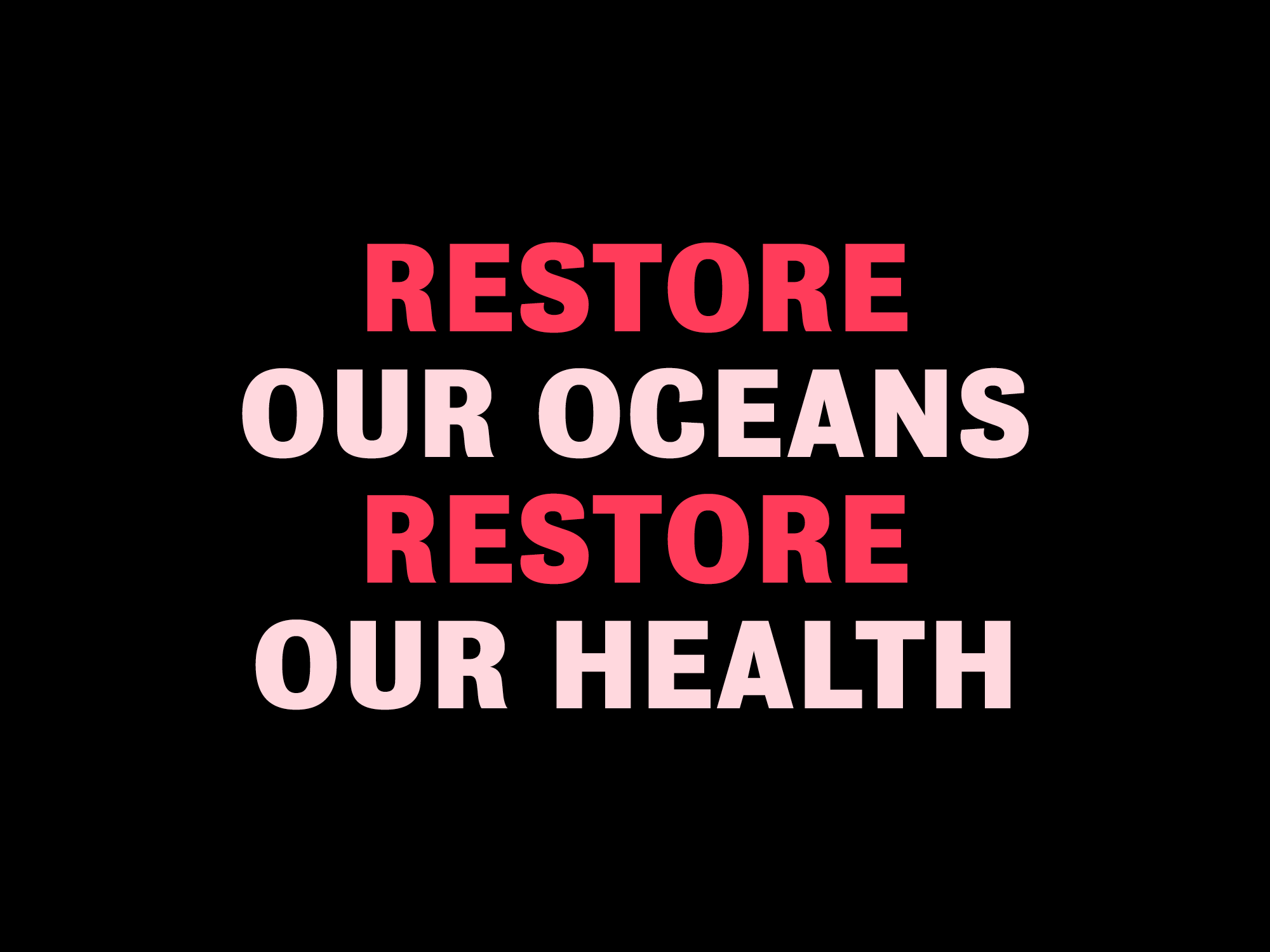 WHEN WE RESTORE OUR OCEANS, WE RESTORE OUR OWN HEALTH